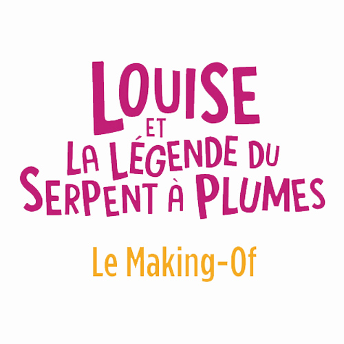 Making-of: Louise et la légende du serpent à plumes